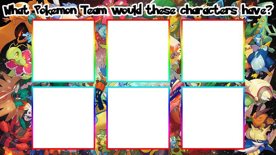 Pokemon Team for these Characters 6 Slots Template by scott910 on ...