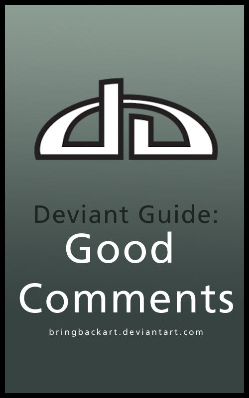 Deviate Guide Deviant Guide: Good Comments by bringbackart on DeviantArt