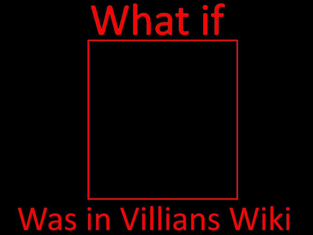 What If Who Or Someone Was In Villians Wiki By Ericstirbescu On Deviantart What If Who Or Someone Was In Villians Wiki By Ericstirbescu On Deviantart