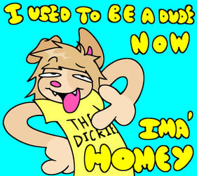 I USED TO B A DUDE, NOW IMA HOMEY!!!