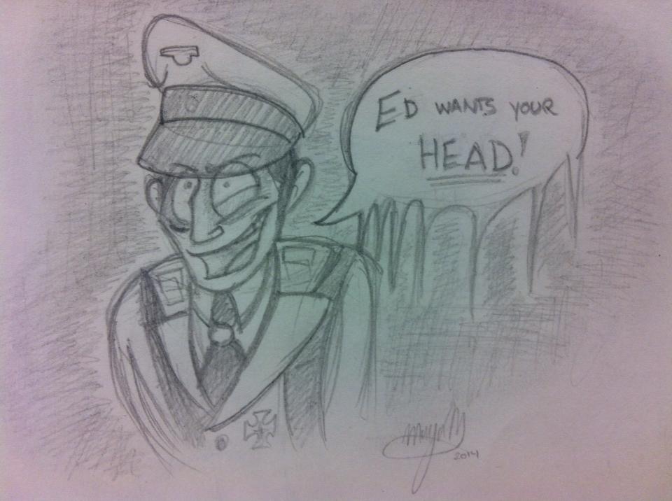 Ed wants your head