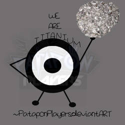 We are Titanium! by PataponPlayers