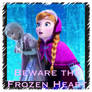 BEWARE the Frozen Heart