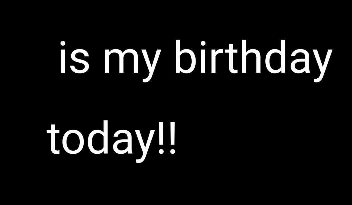 is my birthday today!! by ilovevore434434 on DeviantArt