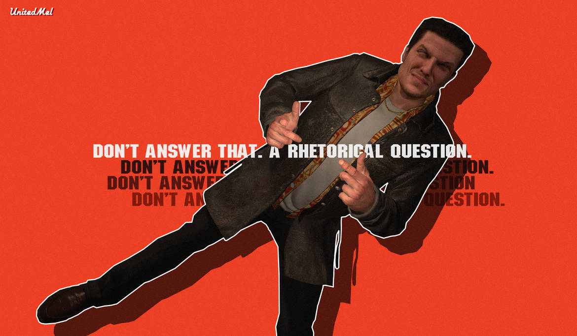 Max Payne Rhetorical Question Max's Rhetorical Questions by UnitedMel on DeviantArt
