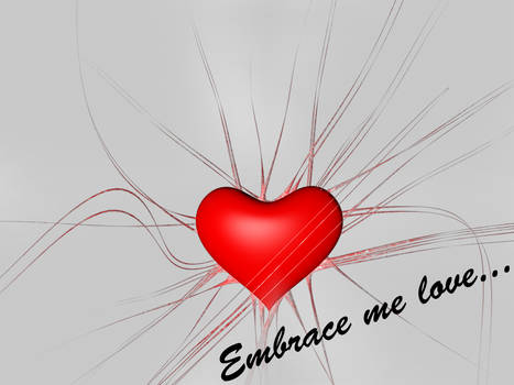 Embrace me...