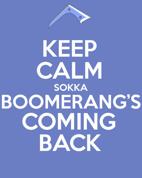 KEEP CALM SOKKA BOOMERANG'S COMING BACK