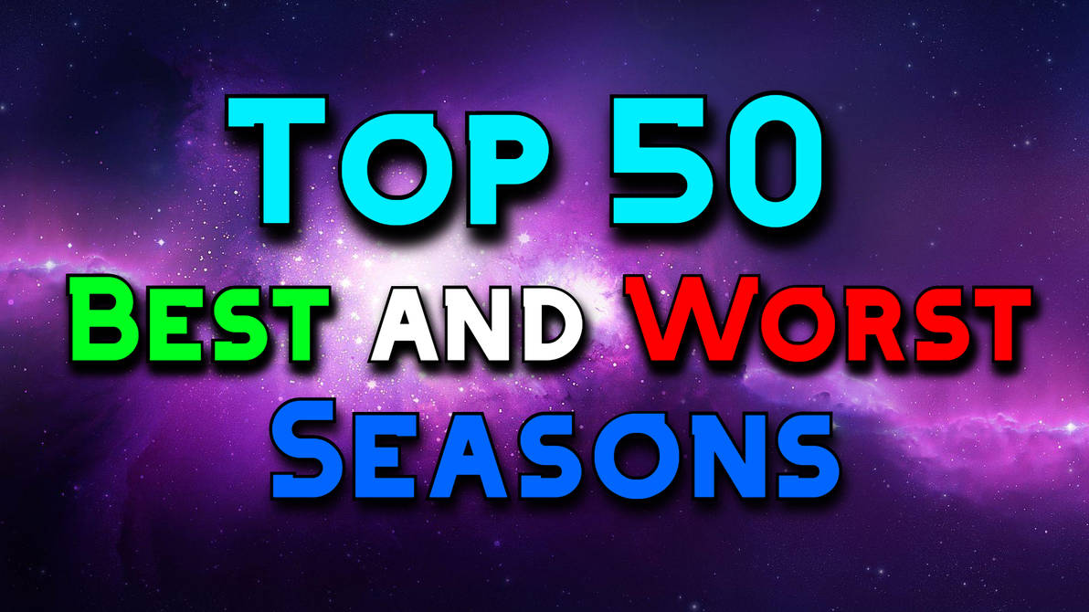 Top 50 Best and Worst Seasons by HenryBean2019 on DeviantArt