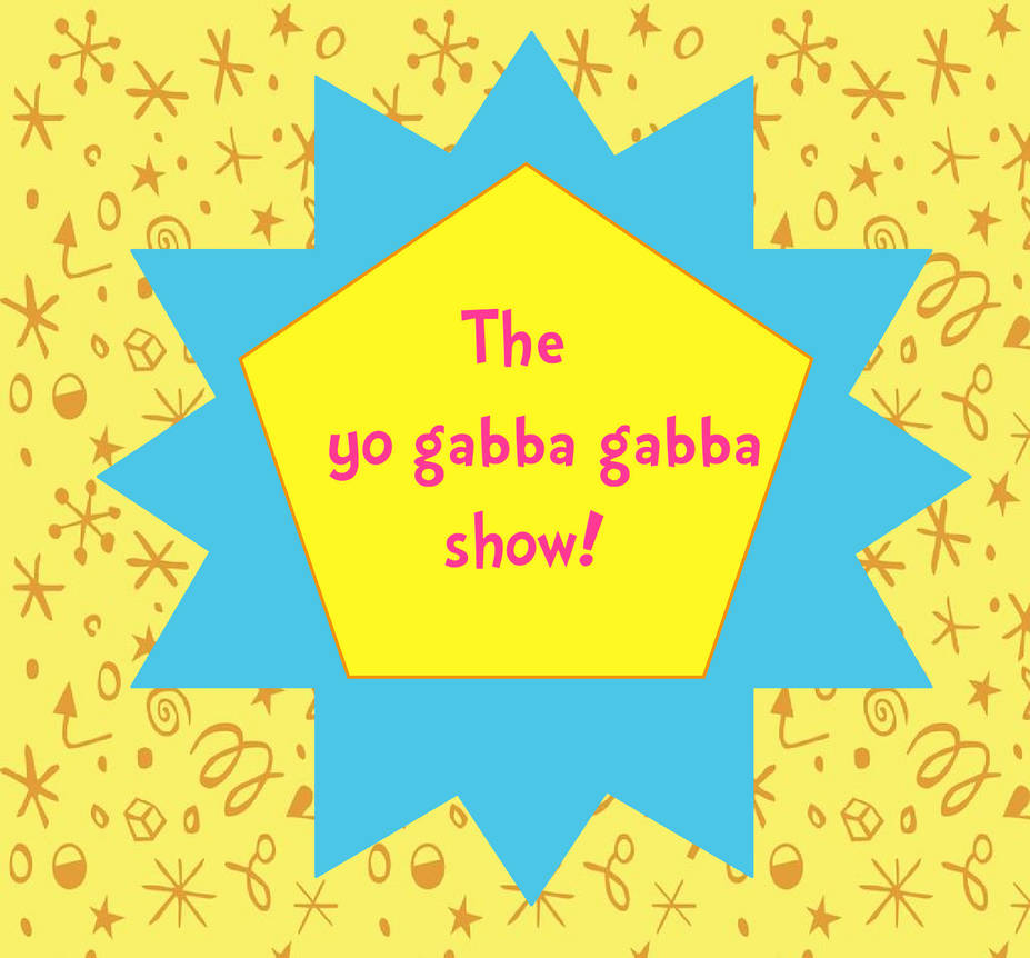 The Yo gabba gabba Show! logo - With background by Princess-Faithra on  DeviantArt
