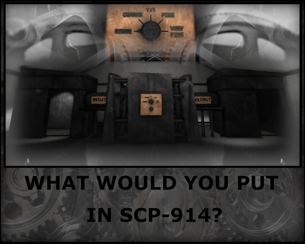 WHAT WOULD YOU PUT IN SCP-914? by Cyprus-1 on DeviantArt