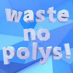 Waste No Polys!