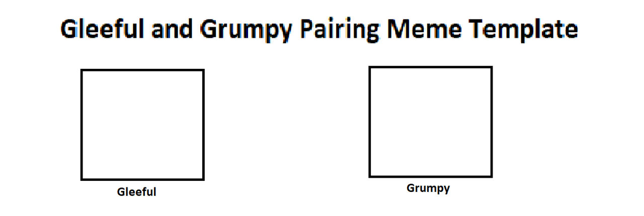 Gleeful and Grumpy Pairing Meme by Tara012 on DeviantArt