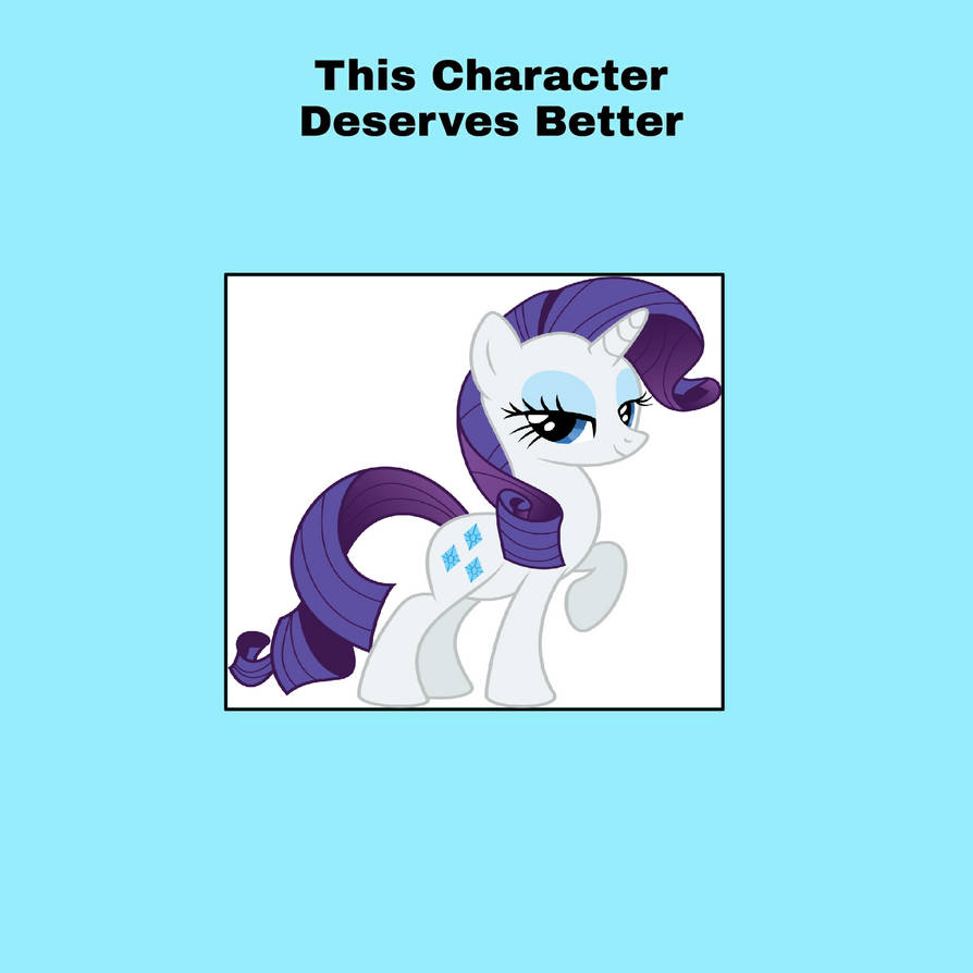 Rarity Deserves Better by Tara012 on DeviantArt