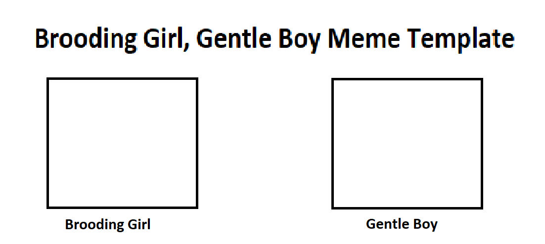 Brooding Girl Gentle Boy Meme Template by Tara012 on DeviantArt