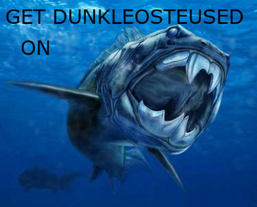 Get Dunkleosteused On