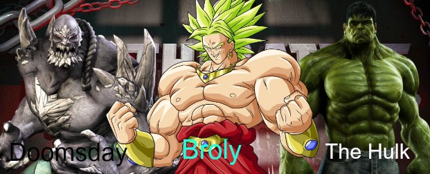 Doomsday Vs Broly Vs The Hulk