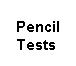 Pencil Tests