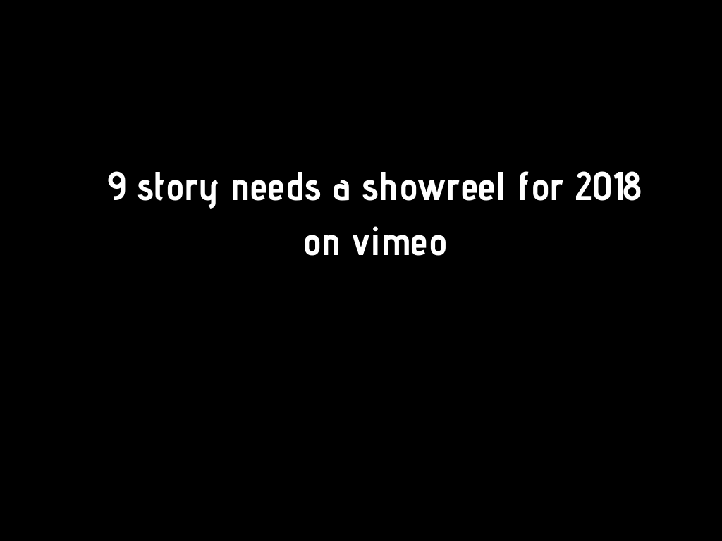 9 story need showreel for 2018