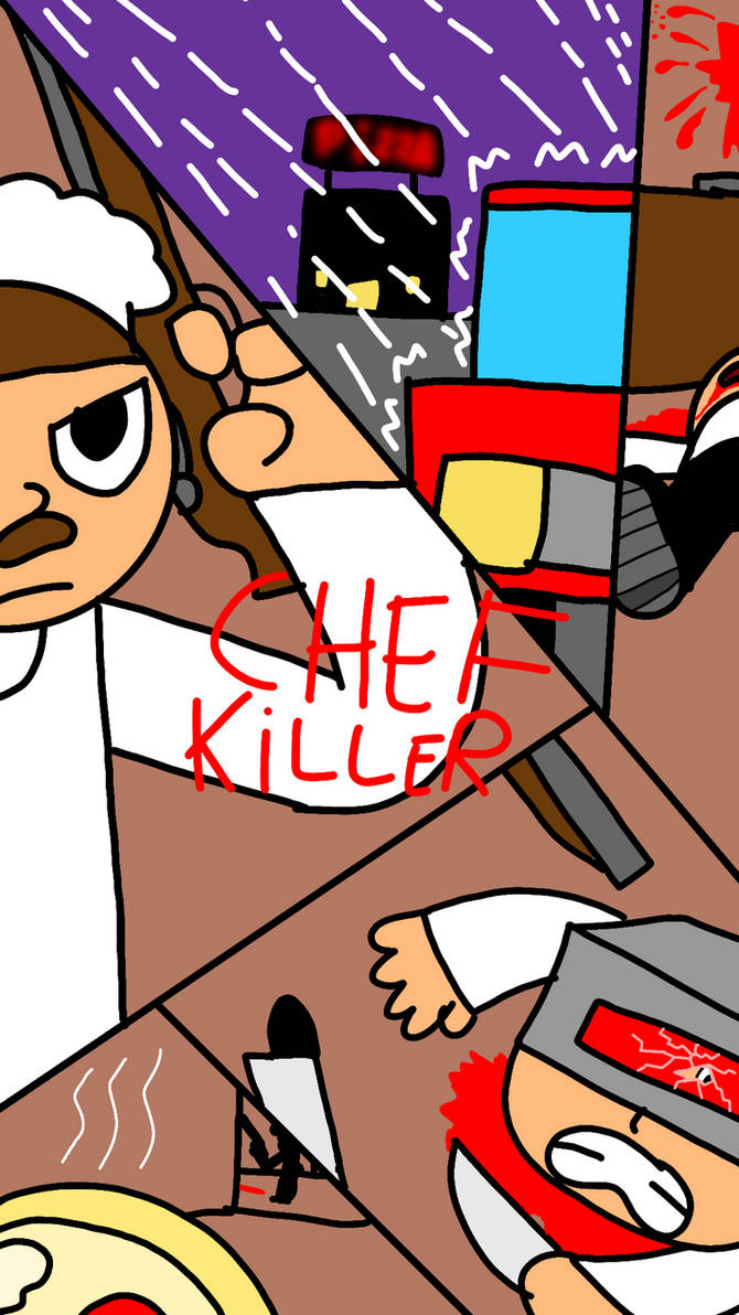 Chef Kill Chef Killer by Drawname on DeviantArt