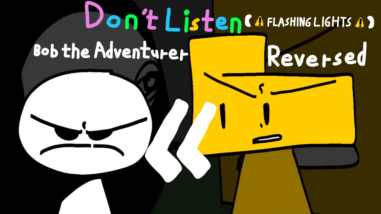 Don't Listen | Bob the Adventurer(Reversed) by sejawx on DeviantArt