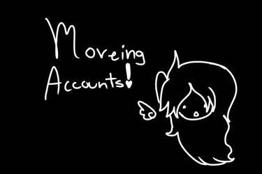 IMPORTANT! MOVING ACCOUNTS!