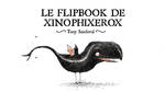 le flipbook de xinophixerox by tonysandoval