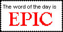 The Word of the day is EPIC