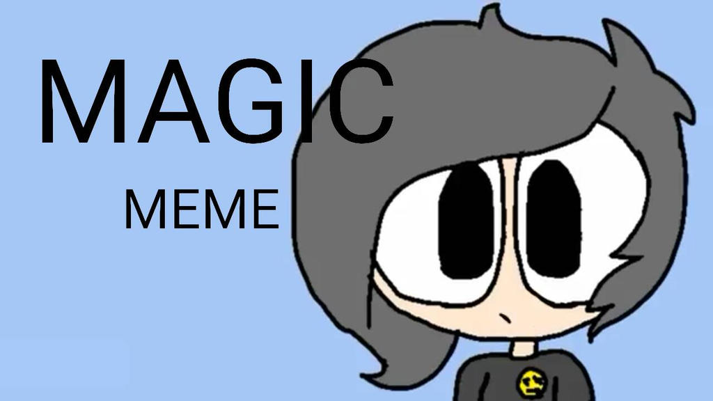 magic meme by YerBoiTom on DeviantArt