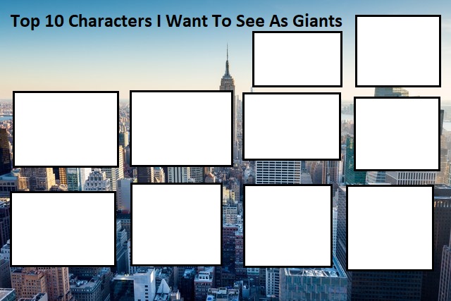 Top 10 Characters I Want To See As Giants Meme by TessMcGrath on DeviantArt