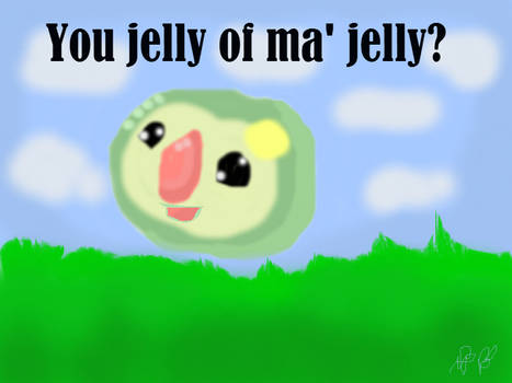 You jelly of ma' jelly