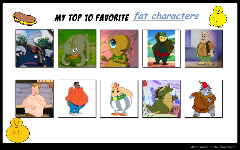MCsaurus' Top 10 Favorite Fat Characters by MCsaurus on DeviantArt MCsaurus' Top 10 Favorite Fat Characters by MCsaurus on DeviantArt