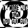 Im more nuts than you got guts