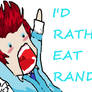 I'D RATHER EAT RANDY!