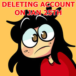DELETING ACCOUNT ON JANUARY 25TH(Read description)