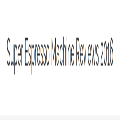 Super Espresso Machine Reviews