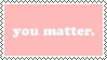 pink stamp saying 'you matter'