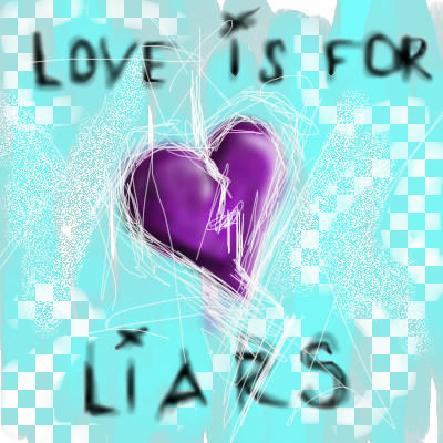 love is for liars