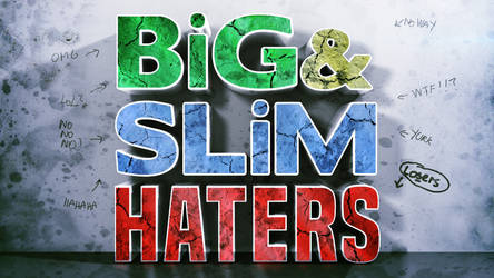 Big and Slim Haters