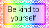 be kind to yourself Rainbow