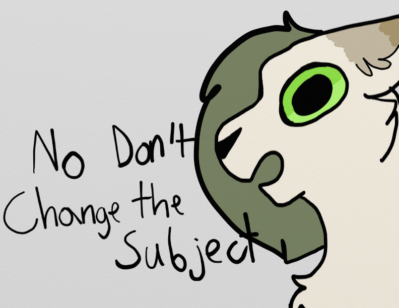 No Don T Change The Subject By Nomnomgator On Deviantart No Don T Change The Subject By Nomnomgator On Deviantart