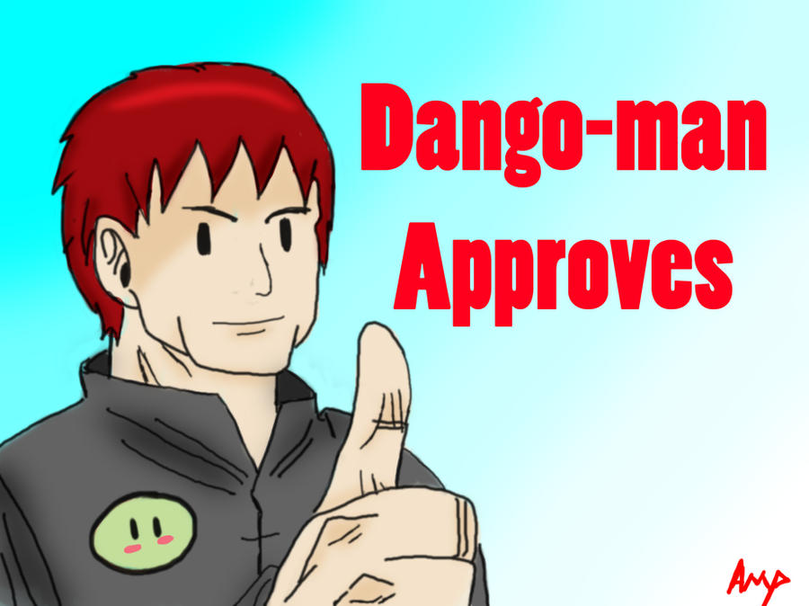 Dango Man Dango-Man Approves! by Ampereox on DeviantArt