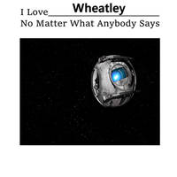 (REMAKE) I love Wheatley no matter what meme