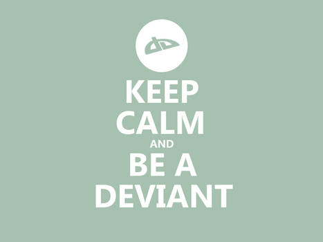 Keep Calm #61 - And Be A Deviant