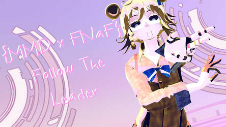 {MMD x FNaF} Follow The Leader