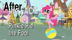 After the Fact: Pinkie Pie Fool