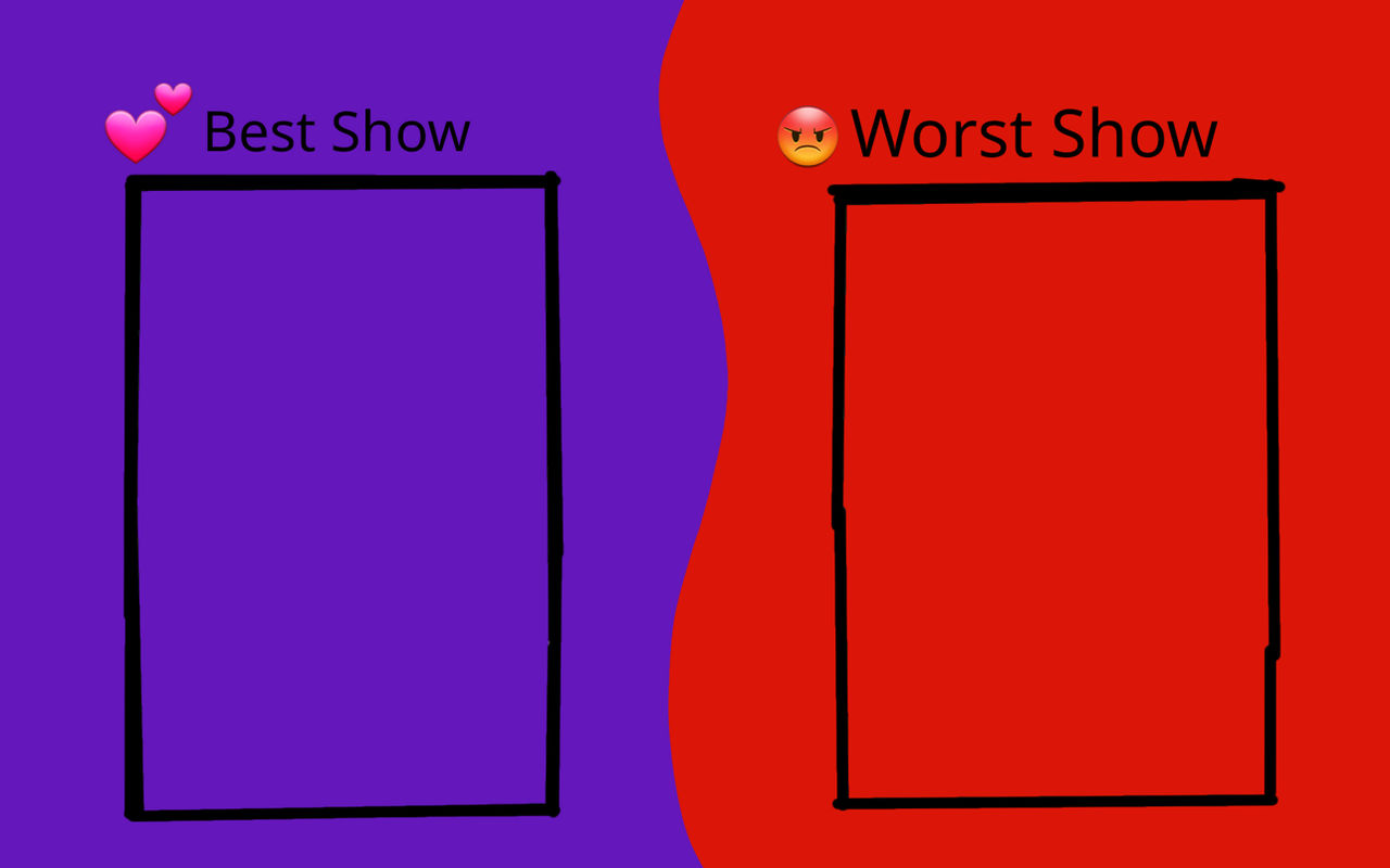 Best And Worst Show Blank Meme by KayleyRebeckaOrtiz on DeviantArt