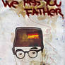 We Miss You Father...