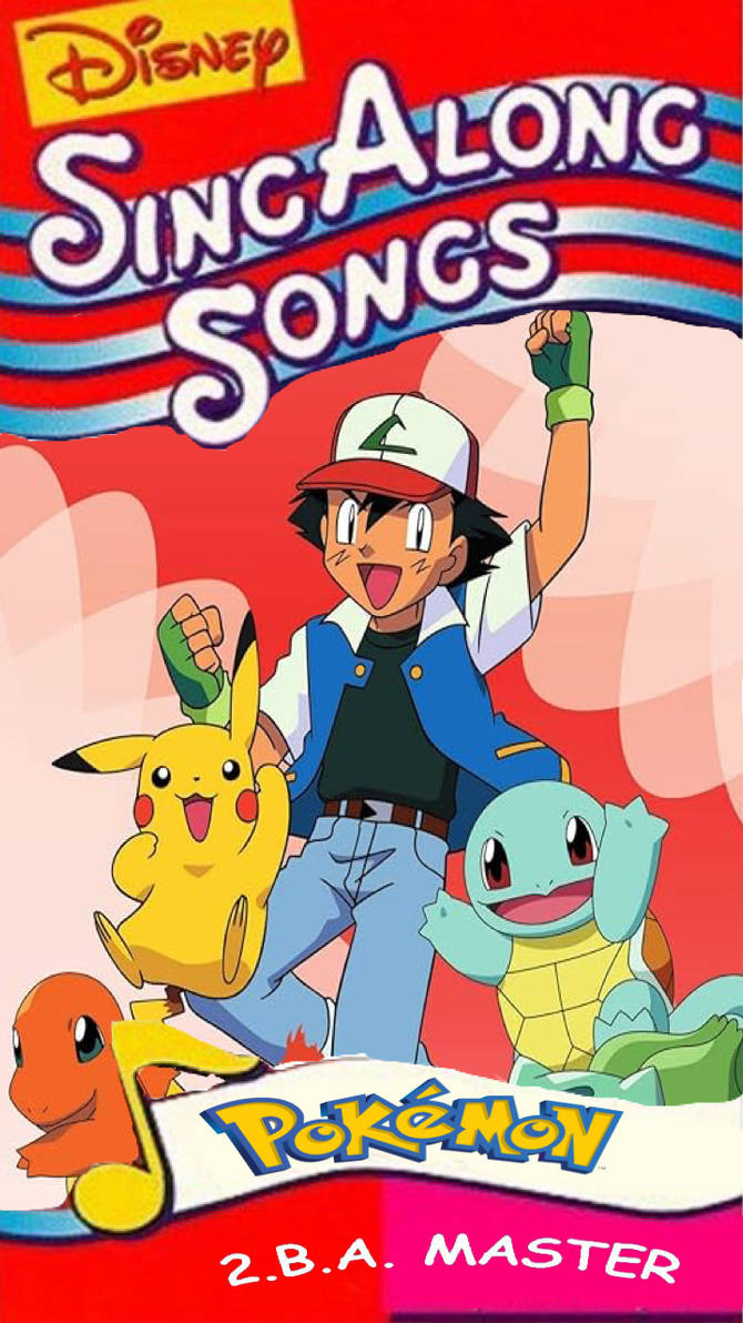 Disney Sing Along Songs: Pokemon 2.B.A. Master by noah26507 on DeviantArt