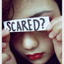 SCARED?