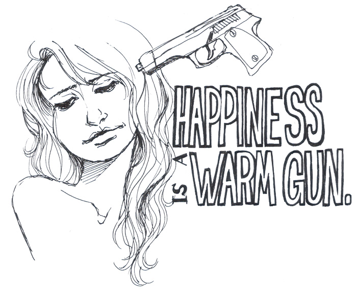 Happiness is a Warm Gun